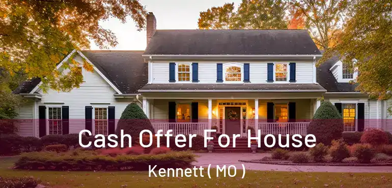 Cash Offer For House Kennett ( MO )