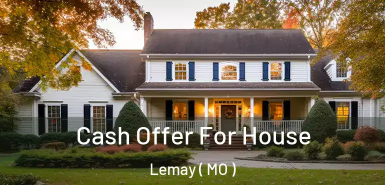  Cash Offer For House Lemay ( MO )
