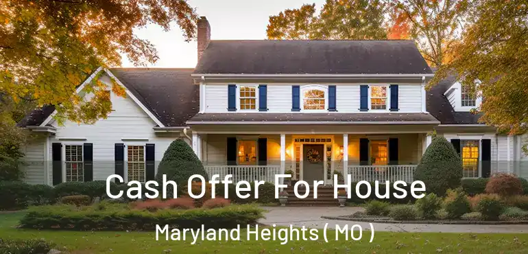  Cash Offer For House Maryland Heights ( MO )