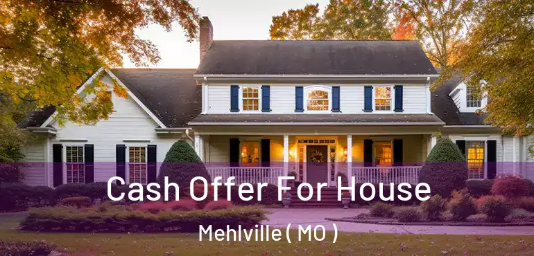  Cash Offer For House Mehlville ( MO )