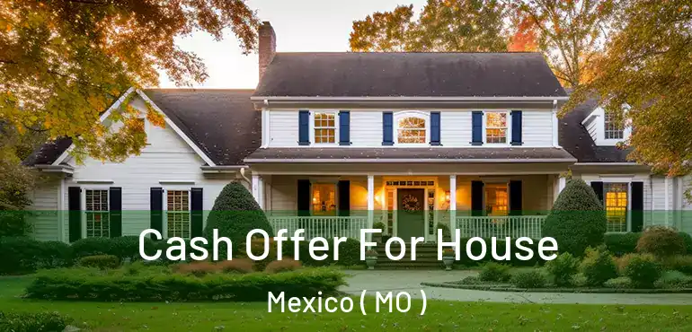  Cash Offer For House Mexico ( MO )