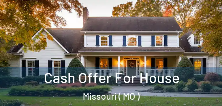  Cash Offer For House Missouri ( MO )