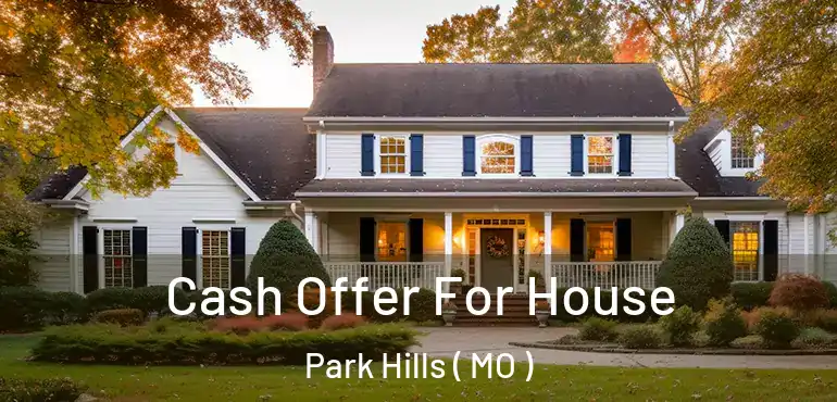  Cash Offer For House Park Hills ( MO )