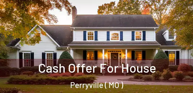  Cash Offer For House Perryville ( MO )
