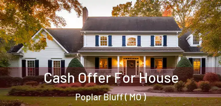  Cash Offer For House Poplar Bluff ( MO )