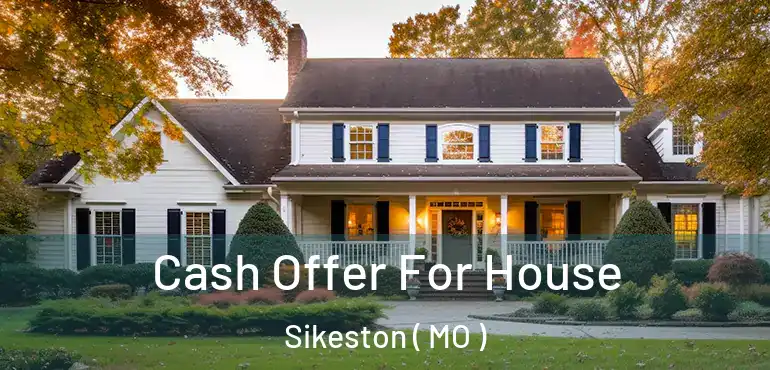  Cash Offer For House Sikeston ( MO )