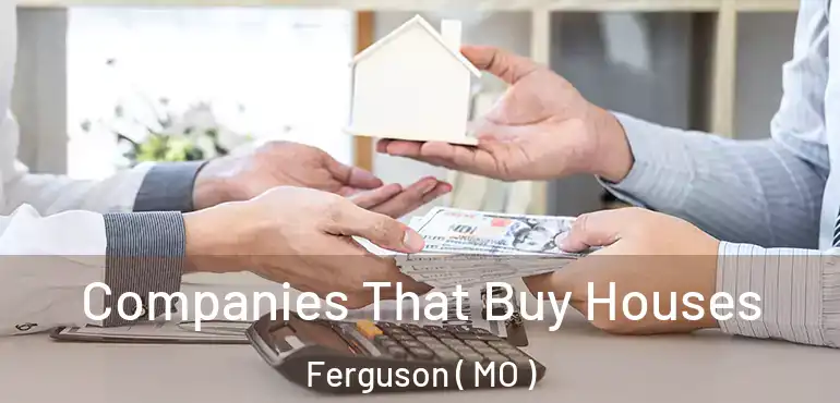  Companies That Buy Houses Ferguson ( MO )