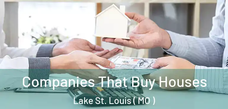  Companies That Buy Houses Lake St. Louis ( MO )