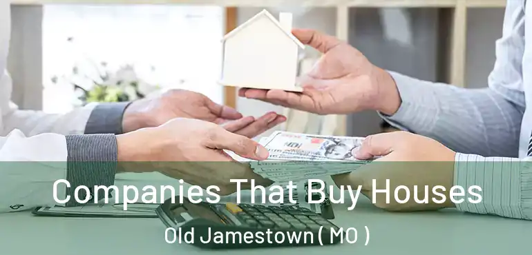  Companies That Buy Houses Old Jamestown ( MO )