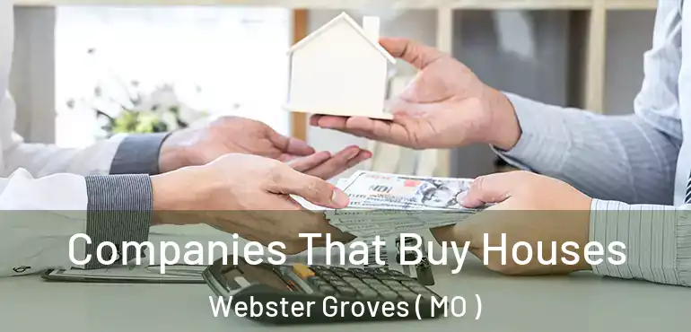  Companies That Buy Houses Webster Groves ( MO )