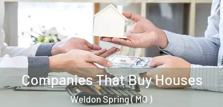  Companies That Buy Houses Weldon Spring ( MO )