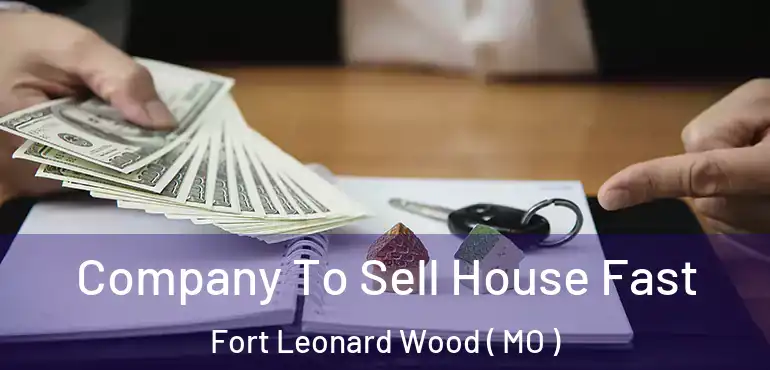  Company To Sell House Fast Fort Leonard Wood ( MO )