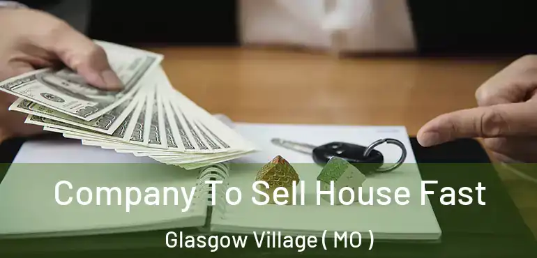  Company To Sell House Fast Glasgow Village ( MO )
