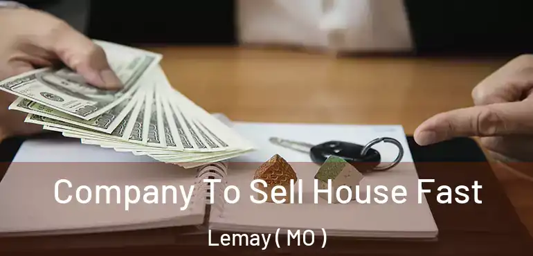  Company To Sell House Fast Lemay ( MO )