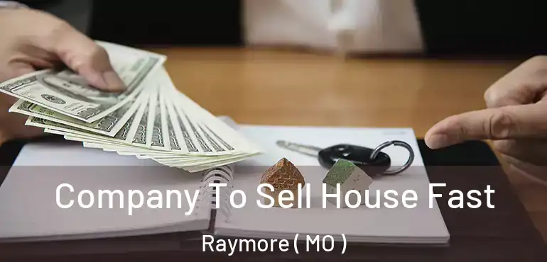  Company To Sell House Fast Raymore ( MO )