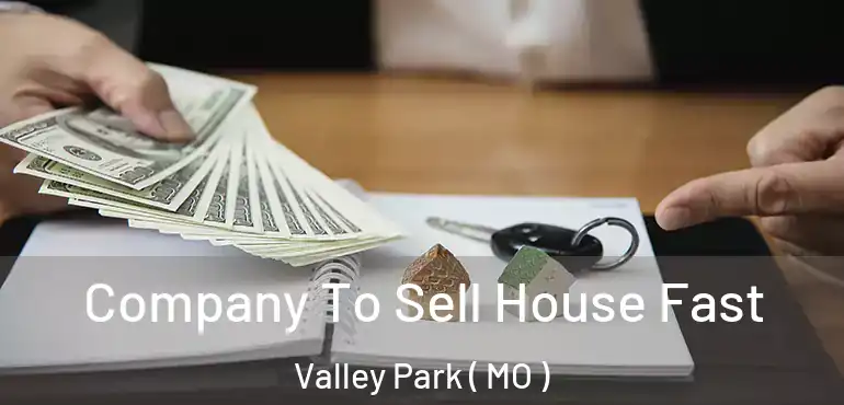  Company To Sell House Fast Valley Park ( MO )