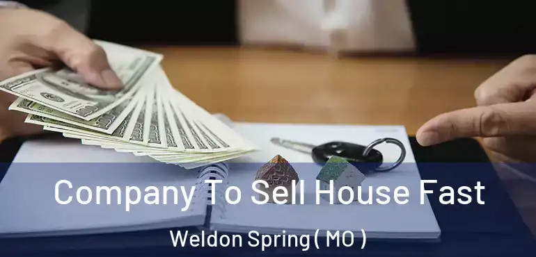  Company To Sell House Fast Weldon Spring ( MO )