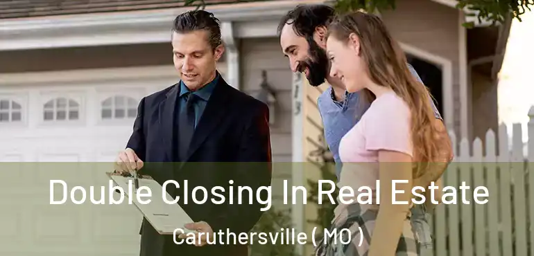  Double Closing In Real Estate Caruthersville ( MO )