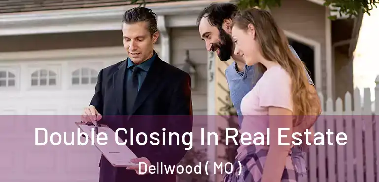  Double Closing In Real Estate Dellwood ( MO )