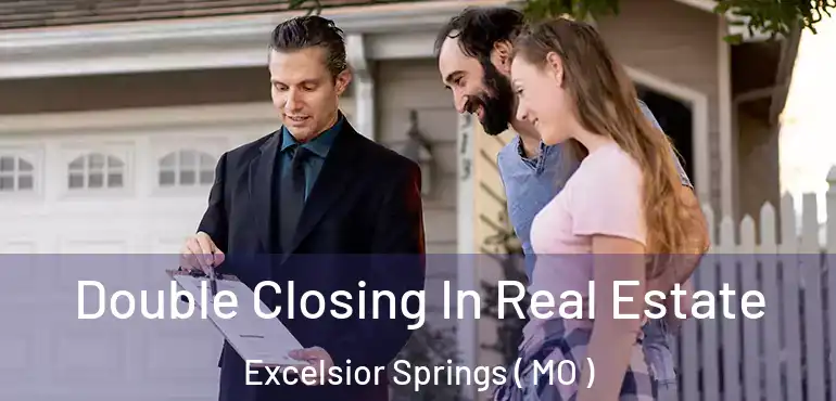  Double Closing In Real Estate Excelsior Springs ( MO )