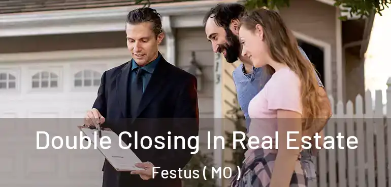  Double Closing In Real Estate Festus ( MO )