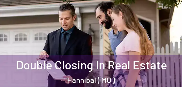  Double Closing In Real Estate Hannibal ( MO )