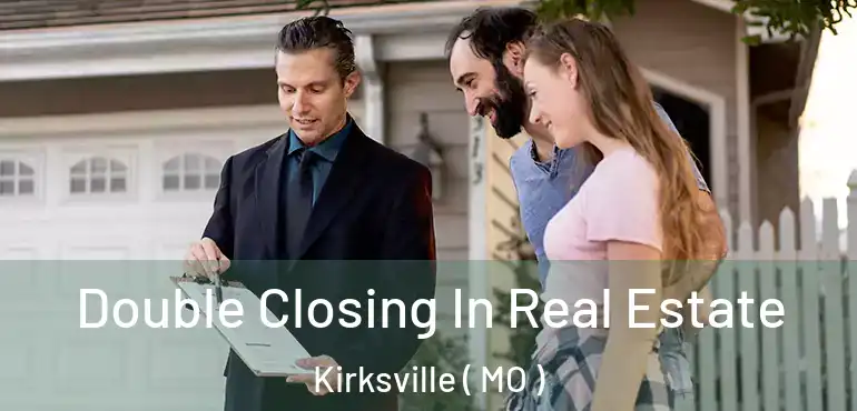  Double Closing In Real Estate Kirksville ( MO )
