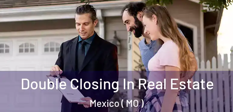  Double Closing In Real Estate Mexico ( MO )