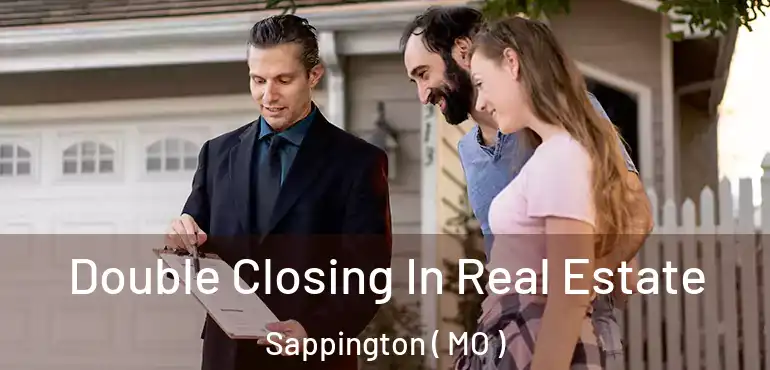  Double Closing In Real Estate Sappington ( MO )