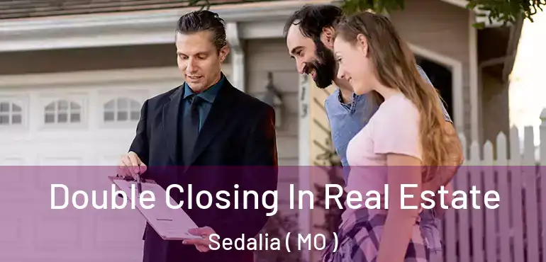  Double Closing In Real Estate Sedalia ( MO )
