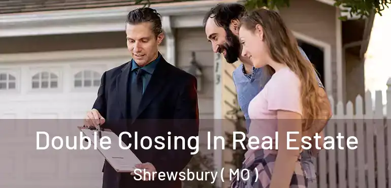  Double Closing In Real Estate Shrewsbury ( MO )