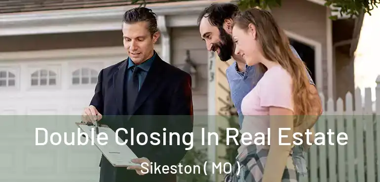  Double Closing In Real Estate Sikeston ( MO )