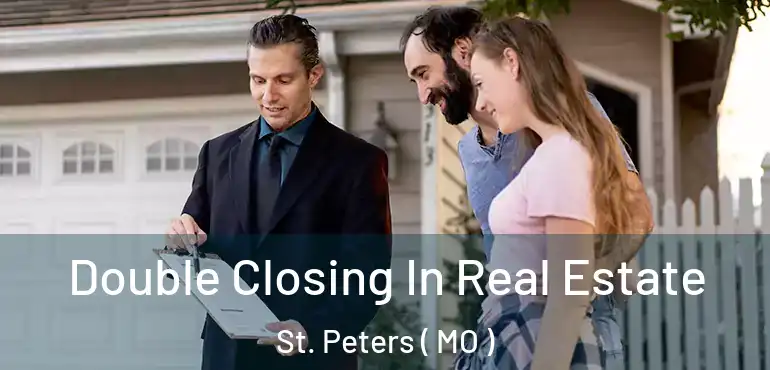  Double Closing In Real Estate St. Peters ( MO )