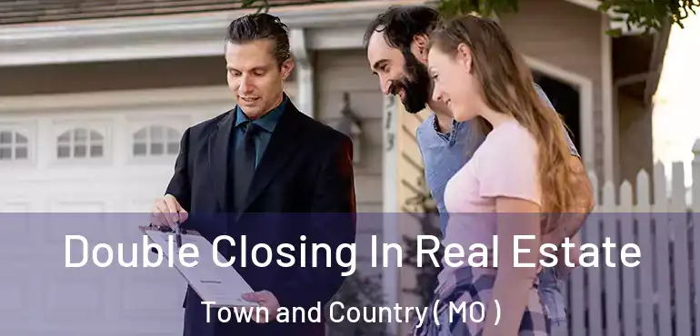  Double Closing In Real Estate Town and Country ( MO )