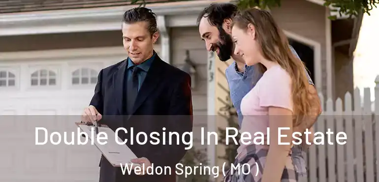  Double Closing In Real Estate Weldon Spring ( MO )