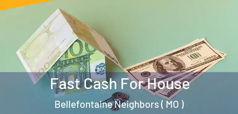  Fast Cash For House Bellefontaine Neighbors ( MO )