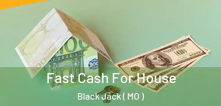  Fast Cash For House Black Jack ( MO )