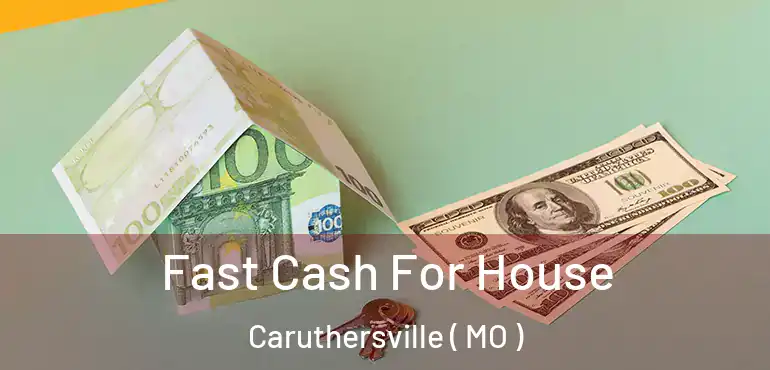  Fast Cash For House Caruthersville ( MO )