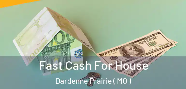 Fast Cash For House Dardenne Prairie ( MO )
