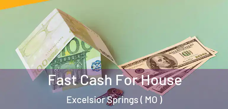  Fast Cash For House Excelsior Springs ( MO )