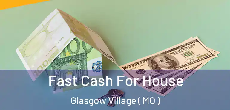  Fast Cash For House Glasgow Village ( MO )