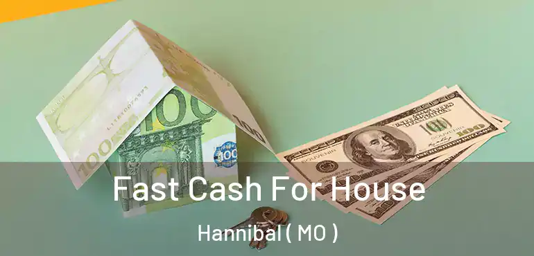  Fast Cash For House Hannibal ( MO )