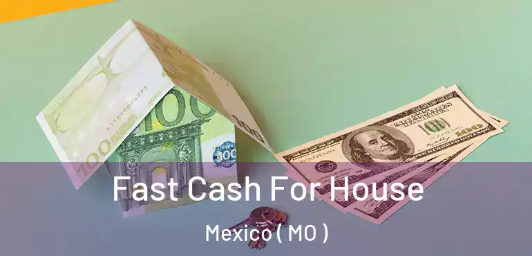  Fast Cash For House Mexico ( MO )