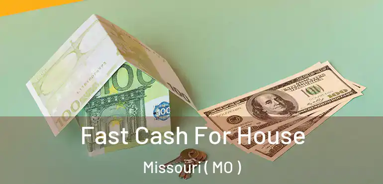  Fast Cash For House Missouri ( MO )