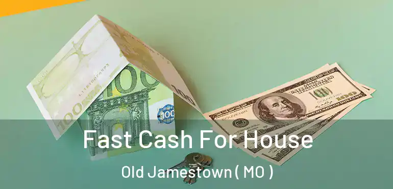  Fast Cash For House Old Jamestown ( MO )