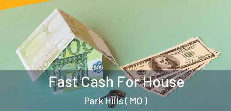  Fast Cash For House Park Hills ( MO )