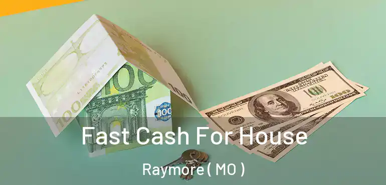  Fast Cash For House Raymore ( MO )