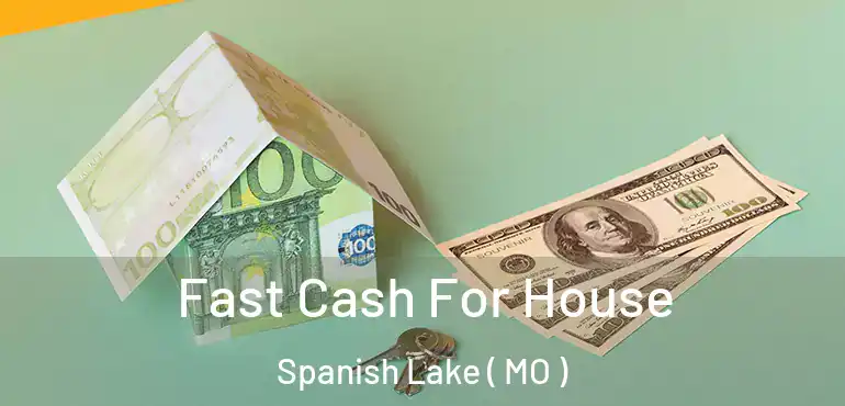  Fast Cash For House Spanish Lake ( MO )