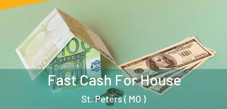  Fast Cash For House St. Peters ( MO )
