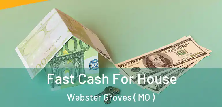  Fast Cash For House Webster Groves ( MO )